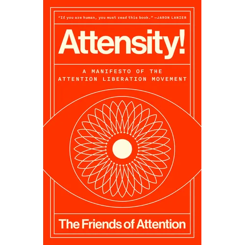 Attensity!: A Manifesto of the Attention Liberation Movement