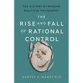 The Rise and Fall of Rational Control: The History of Modern Political Philosophy
