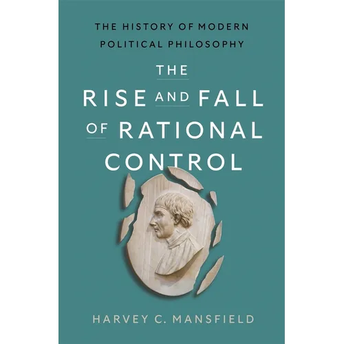 The Rise and Fall of Rational Control: The History of Modern Political Philosophy