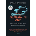 At the Existentialist Café: Freedom, Being, and Apricot Cocktails with Jean-Paul Sartre, Simone de Beauvoir, Albert Camus, Martin Heidegger, Maurice M