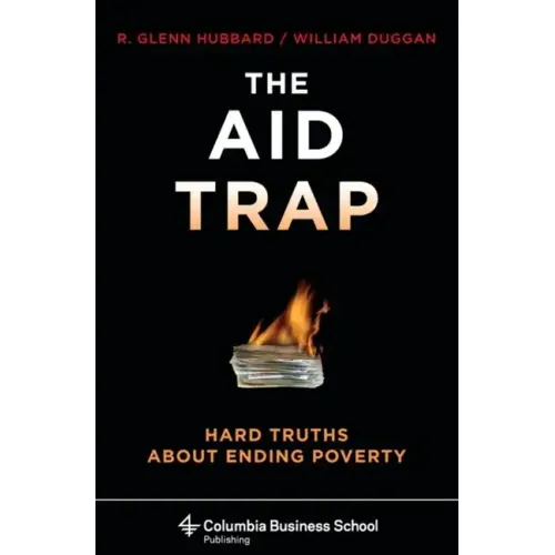 The Aid Trap: Hard Truths about Ending Poverty
