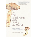 The Mushroom at the End of the World: On the Possibility of Life in Capitalist Ruins